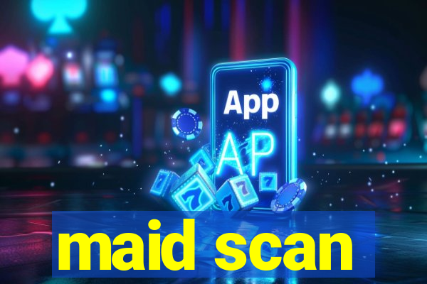maid scan